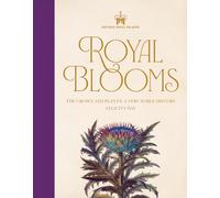 Historic Royal Palaces: Royal Blooms: The Crown and Plants: A Very Noble History