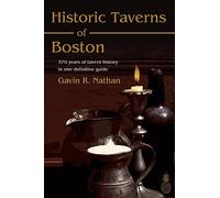 Historic Taverns of Boston: 370 years of tavern history in one definitive guide