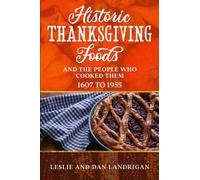 Historic Thanksgiving Foods: And the People who Cooked Them, 1607 to 1955 (Historic New England Foods)