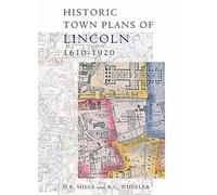 Historic Town Plans of Lincoln, 1610-1920 (Publications of the Lincoln Record Society)