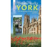 Historic Walks in & Around York: 25 Leisurely City & Country Rambles