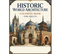 Historic World Architecture Coloring Book for Adults: 55 Original Temples, Cathedrals, Pagodas, Arches, and Classical Buildings for Creative Coloring