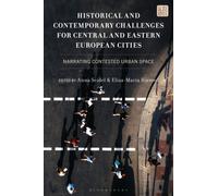 Historical and Contemporary Challenges for Central and Eastern European Cities : Narrating Contested Urban Space