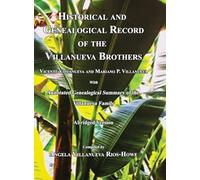 Historical and Genealogical Record of the Villanueva Brothers, Vicente Villanueva and Mariano P. Villanueva, with Annotated Genealogical Summary of the Villanueva Family. Abridged Edition.