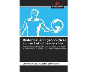 Historical and geopolitical context of oil leadership: Multinationals in the Great Lakes countries: analysis of the dependence of eastern DRC on East African corridors