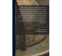 Historical and Miscellaneous Questions. By Richmal Mangnall. From the 84th London ed. With Large Additions, Embracing the Elementsom the 84th London ... Astromy, Architecture, Heralbry, etc. etc.