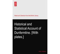 Historical and Statistical Account of Dunfermline. [With plates.]