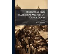 Historical and Statistical Memoir of Dehra Doon