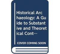 Historical Archaeology : A Guide to Substantive and Theoretical Contributions