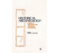 Historical Archaeology: A Guide to Substantive and Theoretical Contributions