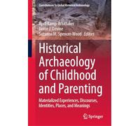 Historical Archaeology of Childhood and Parenting: Materialized Experiences, Discourses, Identities, Places, and Meanings (Contributions To Global Historical Archaeology)