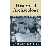 Historical Archaeology: Why the Past Matters