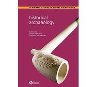 Historical Archaeology (Wiley Blackwell Studies in Global Archaeology)