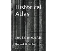 Historical Atlas: 3800 B.C. to 1900 A.D.