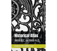 Historical Atlas: 3800 B.C. to 1900 A.D.
