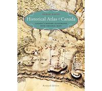 Historical Atlas of Canada: Canada's History Illustrated with Original Maps
