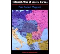 Historical Atlas of Central Europe: Revised and Expanded Edition: 1 (History of East Central Europe)