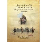 Historical Atlas of the Great Khans: Mongol Wars and Conquests, 1160-1304