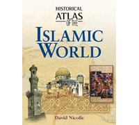 Historical Atlas of the Islamic World (Historical Atlas Series)