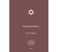 Historical Books 1: In Six Languages : English; French; German; Latin; Greek; Hebrew. (Eng-Fra-Deu. The Bible in English In Six Languages : English; French; German; Latin; Greek; Hebrew)