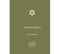 Historical Books 2: In Six Languages : English; French; German; Latin; Greek; Hebrew. (Eng-Fra-Deu. The Bible in English In Six Languages : English; French; German; Latin; Greek; Hebrew)