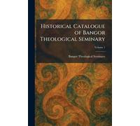 Historical Catalogue of Bangor Theological Seminary