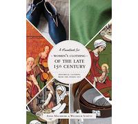 Historical Clothing From the Inside Out: Women's Clothing of the Late 15th Century