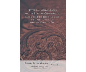 Historical Commentaries on the State of Christianity During the First Three Hundred and Twenty-Five Years from the Christian Era, 2 Volumes