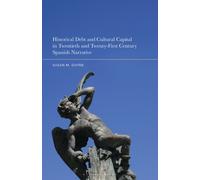 Historical Debt and Cultural Capital in Twentieth and Twenty-First Century Spanish Narrative