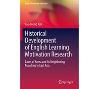 Historical Development of English Learning Motivation Research: Cases of Korea and Its Neighboring Countries in East Asia: 21 (English Language Education)