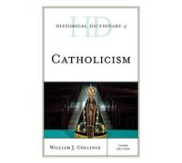 Historical Dictionary of Catholicism, Third Edition (Historical Dictionaries of Religions, Philosophies, and Movements Series)