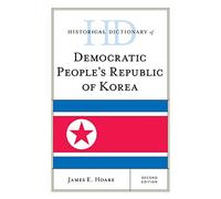 Historical Dictionary of Democratic People's Republic of Korea (Historical Dictionaries of Asia, Oceania, and the Middle East)