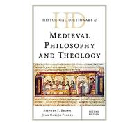Historical Dictionary of Medieval Philosophy and Theology (Historical Dictionaries of Religions, Philosophies, and Movements Series)