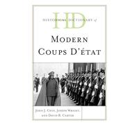 Historical Dictionary of Modern Coups D’état (Historical Dictionaries of War, Revolution, and Civil Unrest): 2 volumes