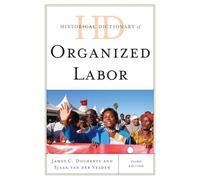 Historical Dictionary of Organized Labor (Historical Dictionaries of Religions, Philosophies, and Movements Series)