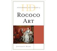 Historical Dictionary of Rococo Art (Historical Dictionaries of Literature and the Arts)
