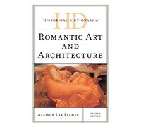 Historical Dictionary of Romantic Art and Architecture (Historical Dictionaries of Literature and the Arts)