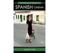 Historical Dictionary of Spanish Cinema (Historical Dictionaries of Literature and the Arts): Volume 37