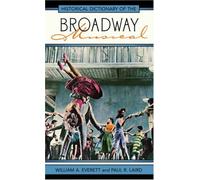 Historical Dictionary of the Broadway Musical (Historical Dictionaries of Literature and the Arts)