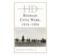 Historical Dictionary of the Russian Civil Wars, 1916-1926 (Historical Dictionaries of War, Revolution & Civil Unrest): 2 VOLUMES (Historical ... War, Revolution, and Civil Unrest, 2 Volumes)