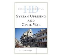 Historical Dictionary of the Syrian Uprising and Civil War (Historical Dictionaries of War, Revolution, and Civil Unrest)