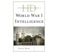 Historical Dictionary of World War I Intelligence (Historical Dictionaries of Intelligence and Counterintelligence)