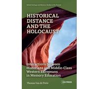 Historical Distance and the Holocaust : Interactions Between Historians and Middle-Class Western Europeans in Memory Education