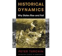 Historical Dynamics - Why States Rise and Fall: 8 (Princeton Studies in Complexity)