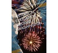 HISTORICAL EDUCATION GEORGE WASHINGTON