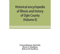 Historical encyclopedia of Illinois and history of Ogle County (Volume II)