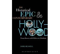 Historical Epic and Contemporary Hollywood, The: From Dances with Wolves to Gladiator