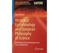 Historical Epistemology and European Philosophy of Science: Rethinking Critical Rationalism and Transcendentalism: 62 (Studies in Applied Philosophy, Epistemology and Rational Ethics, 62)