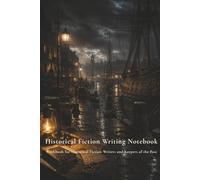 Historical Fiction Writing Notebook: Workbook for Historical Fiction Writers and Keepers of the Past