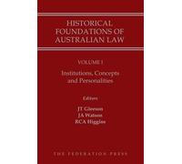 Historical Foundations of Australian Law - Volume I: Institutions, Concepts and Personalities